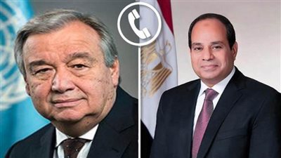 الرئيس السيسي يبحث هاتفيًا مع جوتيريش مجمل الأوضاع في الشرق الأوسط وخطورة توسع دائرة الصراع الجاري