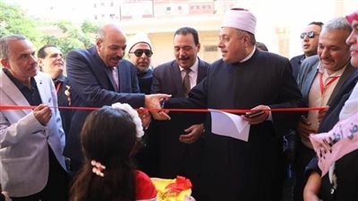 عبدالغني والحداد يفتتحان معرضًا لرياض الأطفال بمنطقة الشرقية الأزهرية