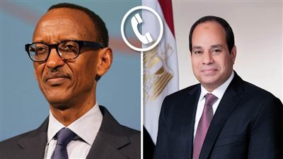 الرئيس السيسي يجرى اتصالا هاتفيا مع نظيره الرواندي