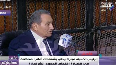مبارك: التحدث عن دور الإخوان فى الأحداث يتطلب اذنا