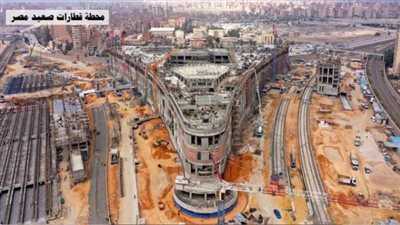 وزير النقل يتفقد أعمال تنفيذ محطة قطارات صعيد مصر